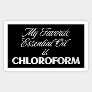 My Favorite Essential Oil is Chloroform Sassy Sarcastic Saying Magnet